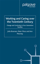 Brannen, J Brannen, J. Brannen, Julia Brannen, Julia Moss Brannen, A Mooney... - Working and Caring Over the Twentieth Century