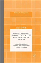 Parsanoglou, D. Parsanoglou, Dimitris Parsanoglou, Trimikliniotis, N. Trimikliniotis, Nicos Trimikliniotis... - Mobile Commons, Migrant Digitalities and the Right to the City