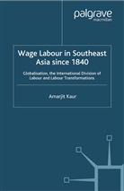 A Kaur, A. Kaur - Wage Labour in Southeast Asia Since 1840