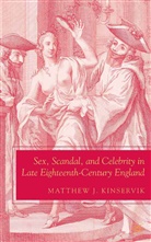 M Kinservik, M. Kinservik, Matthew J. Kinservik - Sex, Scandal, and Celebrity in Late Eighteenth-Century England