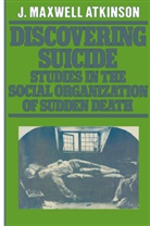 J Maxwell Atkinson, J. Maxwell Atkinson, J.Maxwell Atkinson - Discovering Suicide