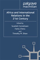 T. Cornelissen Shaw, Cheru, F Cheru, F. Cheru, S. Cornelissen, T Shaw... - Africa and International Relations in the 21st Century