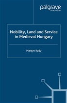M Rady, M. Rady, Martin Rady, Martyn C Rady, Martyn C Rady Rady - Nobility, Land and Service in Medieval Hungary