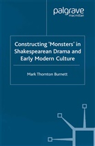 M. Burnett, Mark Thornton Burnett - Constructing Monsters in Shakespeare''s Drama and Early Modern Culture