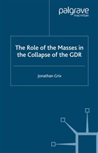J Grix, J. Grix, Jonathan Grix - Role of the Masses in the Collapse of the Gdr