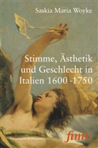 Saskia Maria Woyke - Stimme, Ästhetik und Geschlecht in Italien 1600-1750