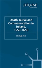 C Tait, C. Tait - Death, Burial and Commemoration in Ireland, 1550-1650