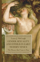 L McGough, L. McGough, Laura J. Mcgough - Gender, Sexuality, and Syphilis in Early Modern Venice