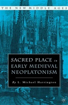L Harrington, L. Harrington, L. Michael Harrington, Michael Harrington, Michael Harrington Harrington - Sacred Place in Early Medieval Neoplatonism