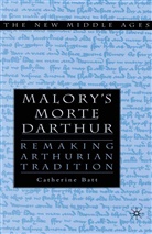 Batt, C Batt, C. Batt, Catherine Batt - Malory''s Morte D''arthur
