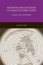 U Kelly, U. Kelly, Ursula A. Kelly, Ursula Anne Margaret Kelly - Migration and Education in a Multicultural World
