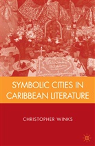 C Winks, C. Winks, Christopher Winks, Christopher Winks - Symbolic Cities in Caribbean Literature