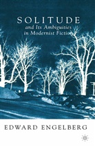 E Engelberg, E. Engelberg, Edward Engelberg - Solitude and Its Ambiguities in Modernist Fiction