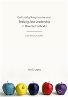 Ann Lopez, Ann E Lopez, Ann E. Lopez, Annabel Lopez - Culturally Responsive and Socially Just Leadership in Diverse Contexts