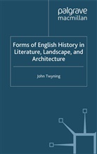 J Twyning, J. Twyning, John Twyning, John Twyning Twyning - Forms of English History in Literature, Landscape, and Architecture