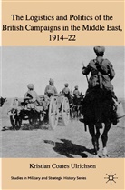 Kristian Coates Ulrichsen, Kenneth A Loparo, Kenneth A. Loparo, Kristian Coates Ulrichsen - Logistics and Politics of the British Campaigns in the Middle East,