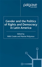 N Molyneux Craske, Nikki (University of Liverpool) Molyneux Craske, Maxine Molyneux, Professor of Sociology at the Institute of Latin American Studies Maxine (University College London UK) Molyneux, N Craske, N. Craske... - Gender and the Politics of Rights and Democracy in Latin America