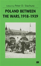 Pete D Stachura, Peter D Stachura, Peter D Stachura, Peter D. Stachura - Poland between the Wars, 1918-1939