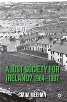 C Meehan, C. Meehan, Ciara Meehan - Just Society for Ireland? 1964-1987