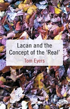 Dr. Tom Eyers, T Eyers, T. Eyers, Tom Eyers - Lacan and the Concept of the ''Real''