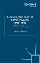 F McKenzie, F. McKenzie - Redefining the Bonds of Commonwealth, 1939-1948