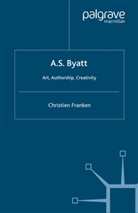 C Franken, C. Franken, Christine Franken - A.s.byatt: Art, Authorship, Creativity