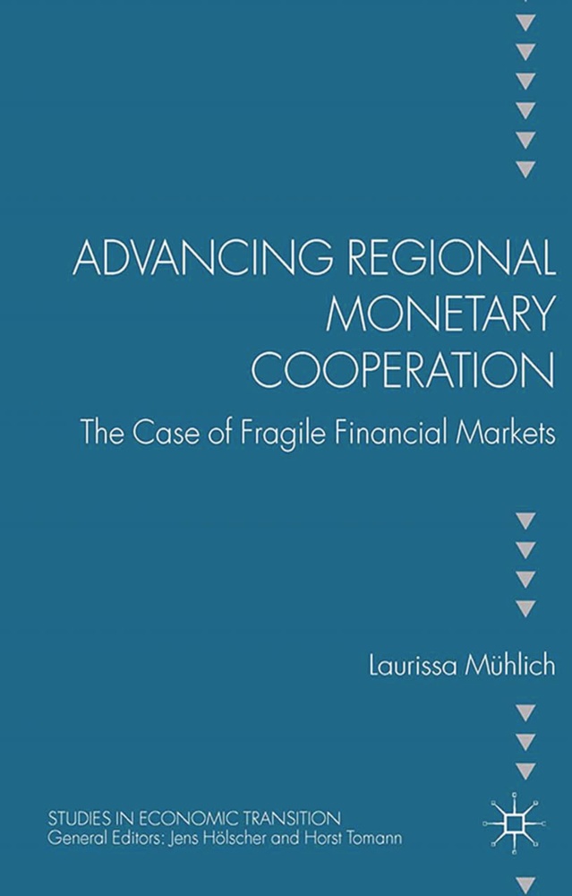 L. Muhlich, Laurissa Muhlich, L Mühlich, L. Mühlich - Advancing Regional Monetary Cooperation - The Case of Fragile Financial Markets