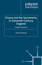 D Coleman, D. Coleman - Drama and the Sacraments in Sixteenth-Century England