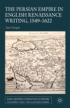 J Grogan, J. Grogan - Persian Empire in English Renaissance Writing, 1549-1622