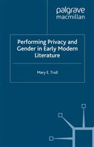 M Trull, M. Trull, Mary E Trull, Mary E Trull Trull - Performing Privacy and Gender in Early Modern Literature