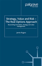J Rogers, J. Rogers - Strategy, Value and Risk - The Real Options Approach