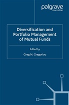 Greg N. Gregoriou, Gregoriou, G Gregoriou, G. Gregoriou, Greg N. Gregoriou - Diversification and Portfolio Management of Mutual Funds