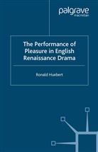 R Huebert, R. Huebert - Performance of Pleasure in English Renaissance Drama