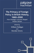 W. Simms Mulligan, Willia Mulligan, William Mulligan, Brendan Simms, Mulligan, W Mulligan... - Primacy of Foreign Policy in British History, 1660-2000