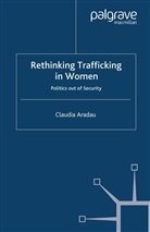 C Aradau, C. Aradau, Claudia Aradau - Rethinking Trafficking in Women