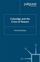R Berkeley, R. Berkeley, Richard Berkeley - Coleridge and the Crisis of Reason