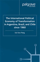 E Pang, E. Pang, Eul-Soo Pang - International Political Economy of Transformation in Argentina,