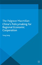 Y. Jiang, Y. Leyser Jiang, Yan Jiang, Yang Jiang, Yang Leyser Jiang, Henrietta Leyser... - China''s Policymaking for Regional Economic Cooperation