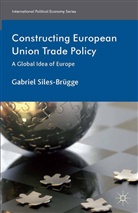 Kenneth A Loparo, Kenneth A. Loparo, Gabriel Siles-Brugge, Gabriel Siles-Brügge - Constructing European Union Trade Policy