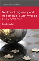 T. Chodor, Tom Chodor - Neoliberal Hegemony and the Pink Tide in Latin America