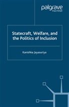 K Jayasuriya, K. Jayasuriya, Kanishka Jayasuriya - Statecraft, Welfare and the Politics of Inclusion