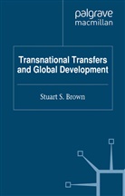 S. Brown, Brown, S Brown, S. Brown - Transnational Transfers and Global Development