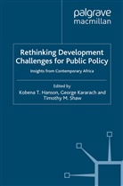 T. Shaw Shaw, K. Hanson, Kararach, G Kararach, G. Kararach, T Shaw... - Rethinking Development Challenges for Public Policy