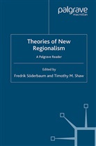 T. Soderbaum Shaw, SHAW, Shaw, T. Shaw, Dr Fredrik Soderbaum, F. Soderbaum... - Theories of New Regionalism