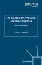 S Maswood, S. Maswood, Syed Javad Maswood - South in International Economic Regimes