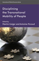 Antoine Pecoud, Geiger, M Geiger, M. Geiger, A. P¿ud, A. Pecoud... - Disciplining the Transnational Mobility of People