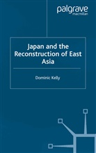 D Kelly, D. Kelly, Dominic Kelly - Japan and the Reconstruction of East Asia
