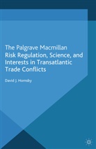 D Hornsby, D. Hornsby - Risk Regulation, Science, and Interests in Transatlantic Trade