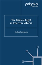 a Kasekamp, A. Kasekamp, Andres Kasekamp - Radical Right in Interwar Estonia