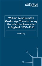 M Keay, M. Keay, Malcolm Keay, Malcolm Keay Keay, Mark Keay - William Wordsworth s Golden Age Theories During the Industrial